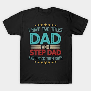 I Have Two Titles Dad And Step Dad And I Rock Them Both T-Shirt